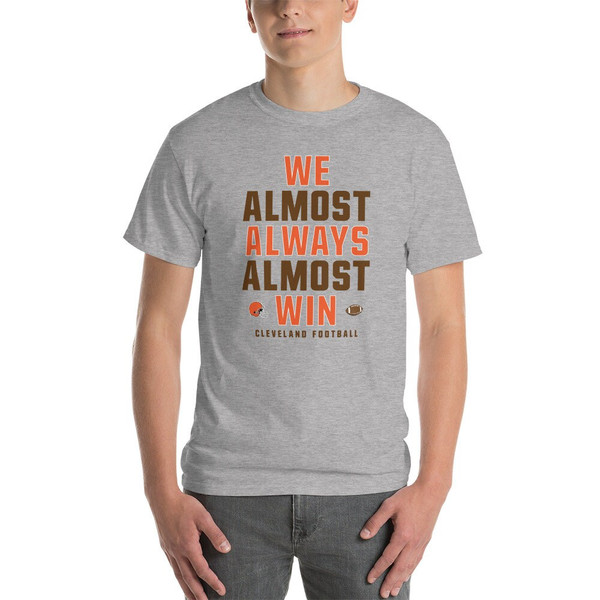 We Almost Always Almost Win - Funny Cleveland Browns light-colored tee - Sizes up to 5XL - Short Sleeve T-Shirt - 2.jpg