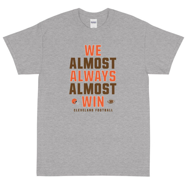 We Almost Always Almost Win - Funny Cleveland Browns light-colored tee - Sizes up to 5XL - Short Sleeve T-Shirt - 3.jpg