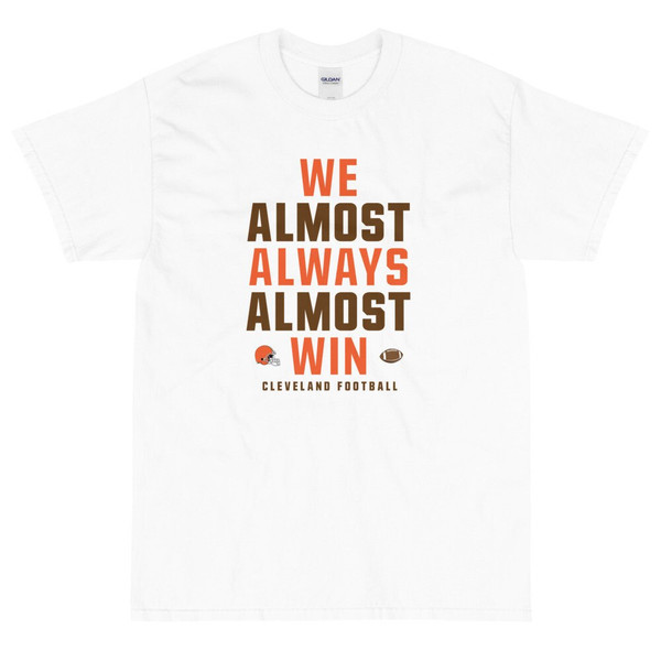 We Almost Always Almost Win - Funny Cleveland Browns light-colored tee - Sizes up to 5XL - Short Sleeve T-Shirt - 7.jpg