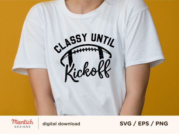 Classy Until Kickoff Svg, Football Svg, Football Mom svg, Game day svg,Football sister Png, Women's football Shirt svg, svg files for cricut - 2.jpg