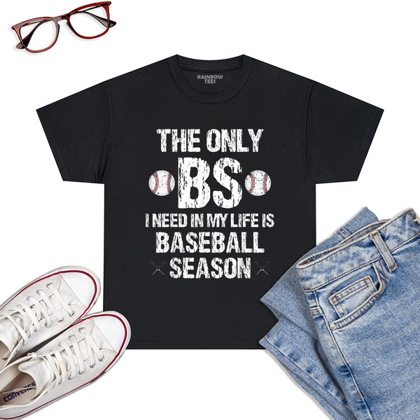 The-Only-BS-I-Need-In-My-Life-Is-Baseball-Season-Funny-T-Shirt-Black.jpg
