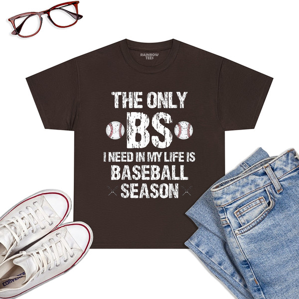 The-Only-BS-I-Need-In-My-Life-Is-Baseball-Season-Funny-T-Shirt-Dark-Chocolat.jpg