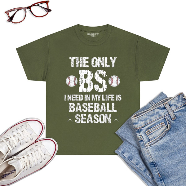 The-Only-BS-I-Need-In-My-Life-Is-Baseball-Season-Funny-T-Shirt-Military-Green.jpg
