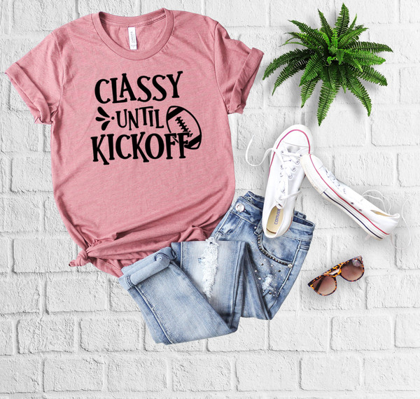 Football Mom Shirt, Funny Football Shirts, Football Playoff, Classy Until Kickoff Shirt, Tailgate Women Shirt, College Football Shirt Women - 3.jpg