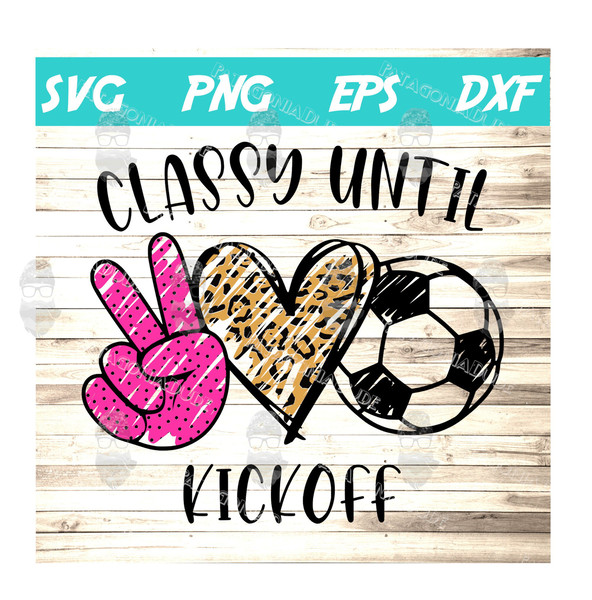 Classy until Kickoff Soccer SVG - 1.jpg