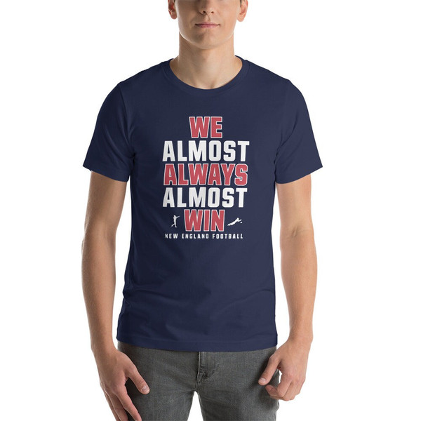 We Almost Always Almost Win - Funny New England Patriots football tee - Short-Sleeve Unisex T-Shirt - 2.jpg