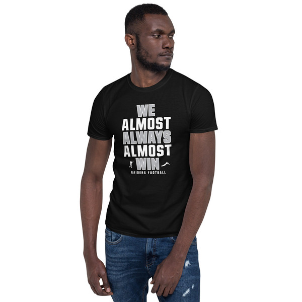 We Almost Always Almost Win - Funny Raiders football shirt - Short-Sleeve Unisex T-Shirt - 5.jpg