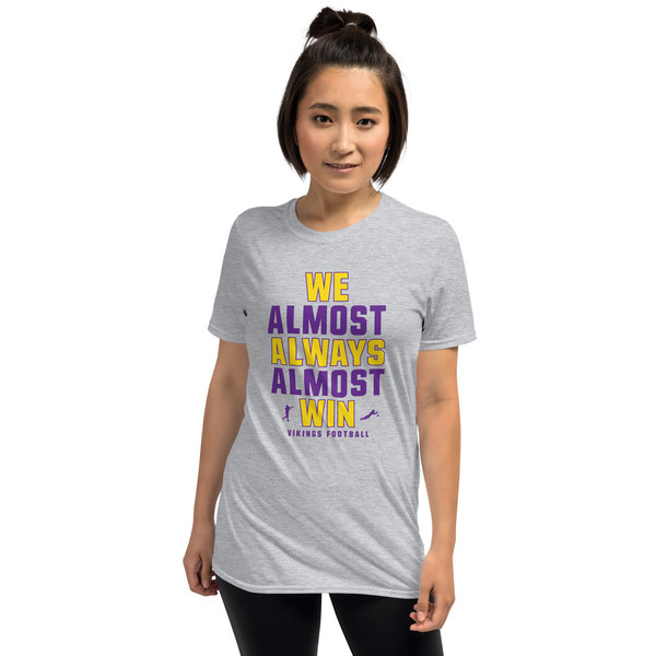 We Almost Always Almost Win - Funny Minnesota Vikings football tee - Short-Sleeve Unisex T-Shirt - 7.jpg