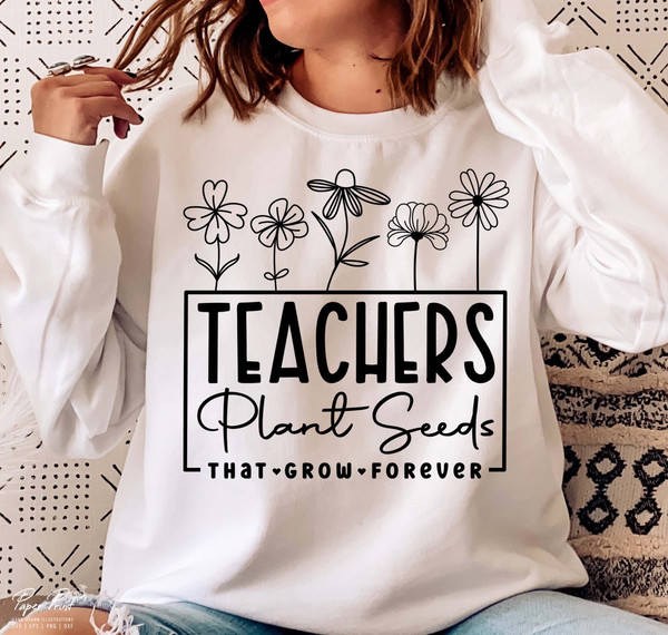 Teachers Plant Seeds That Grow Forever Svg, Teacher flower Svg, Gifts for teacher Svg, Funny Teacher Shirt Svg, Png Cutfile Digital Download - 1.jpg