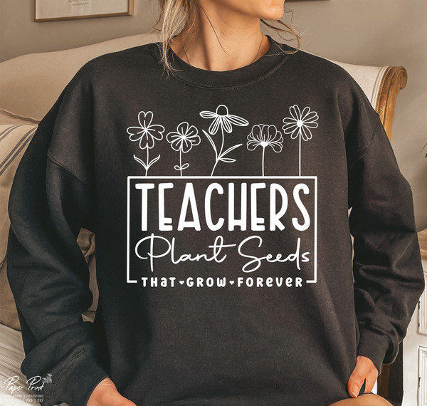 Teachers Plant Seeds That Grow Forever Svg, Teacher flower Svg, Gifts for teacher Svg, Funny Teacher Shirt Svg, Png Cutfile Digital Download - 3.jpg