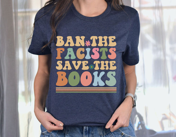 Librarian Shirt,Ban The Facists Save The Books,Banned Books Shirt,Reading Teacher,Read Shirt,Bookish Shirt,Bookworm Gift,Book Lovers Shirt - 7.jpg