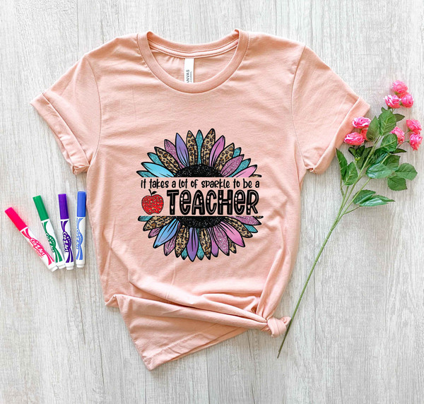 It Takes A Lot Of Sparkle To Be A Teacher Sunflower T-Shirts, New Teacher Gift, Teacher Life Shirt, Back To School Shirt, Gift For Teacher - 3.jpg