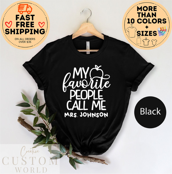 My Favorite People Call Me Tee, Custom Teacher Shirt, Customized Name teacher Shirt, Personalized teacher Gift, Kindergarten Teacher Tee - 4.jpg