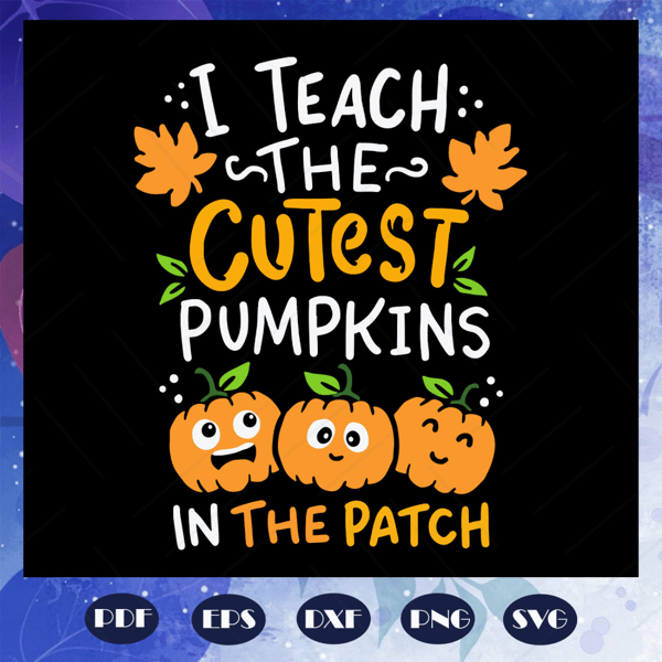 I-teach-the-cutest-pumpkins-in-the-patch-pumpkin-spice-patch-kindergarten-best-teacher-teacher-ideas-worlds-best-teacher-school-teacher-trending-svg-BS28072020.