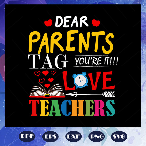 Dear-parents-tag-you-are-love-teachers-teacher-svg-BS27072020.jpg