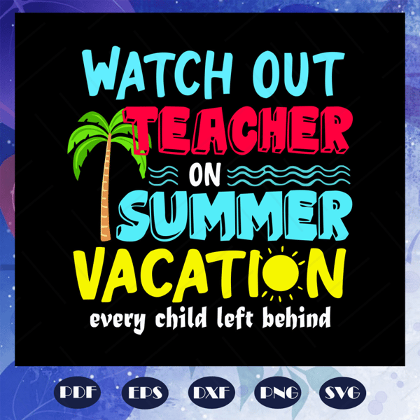 Watch-out-teacher-on-summer-vacation-teacher-svg-BS2707202016.jpg