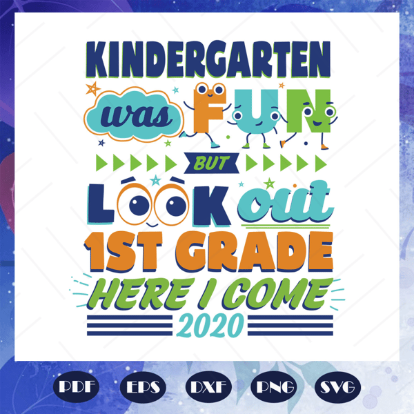 Kindergarten-Was-Fun-But-Look-Out-1st-Grade-Here-I-Come-Svg-BS27072020.jpg