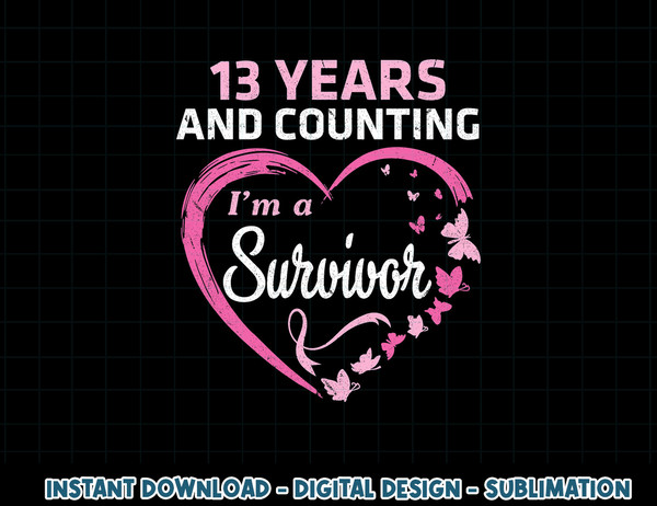 13 Years And Counting I'm A Breast Cancer Survivor Fight Win T-Shirt copy.jpg