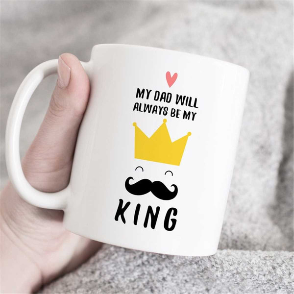MR-47202343113-my-dad-will-always-be-my-king-mug-dad-mug-daddy-coffee-mug-image-1.jpg