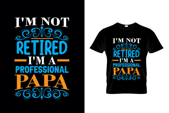IM-Not-Retired-IM-A-Professional-Papa-Graphics-22579671-1-1-580x387.jpg