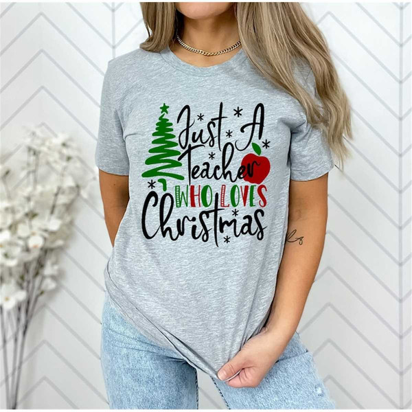 MR-57202383544-christmas-shirt-for-teachers-just-a-teacher-who-loves-image-1.jpg