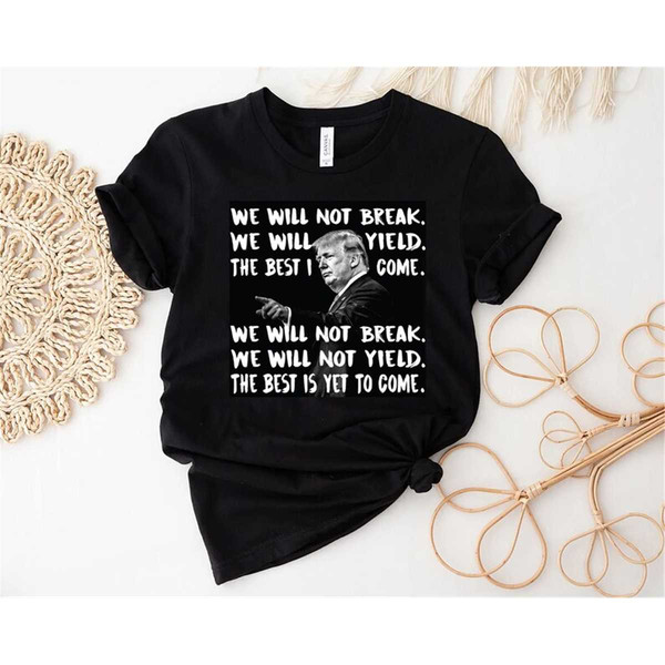 MR-572023105043-trump-say-shirt-we-will-not-break-trump-shirt-republican-image-1.jpg