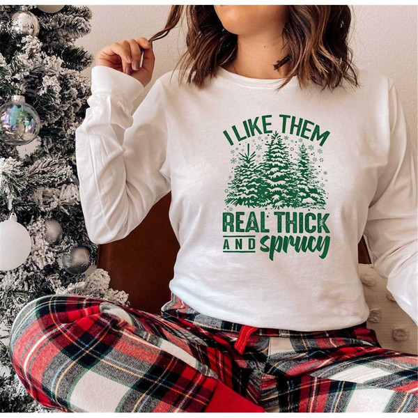 MR-67202317320-i-like-them-real-thick-and-sprucy-sweatshirt-cute-christmas-image-1.jpg