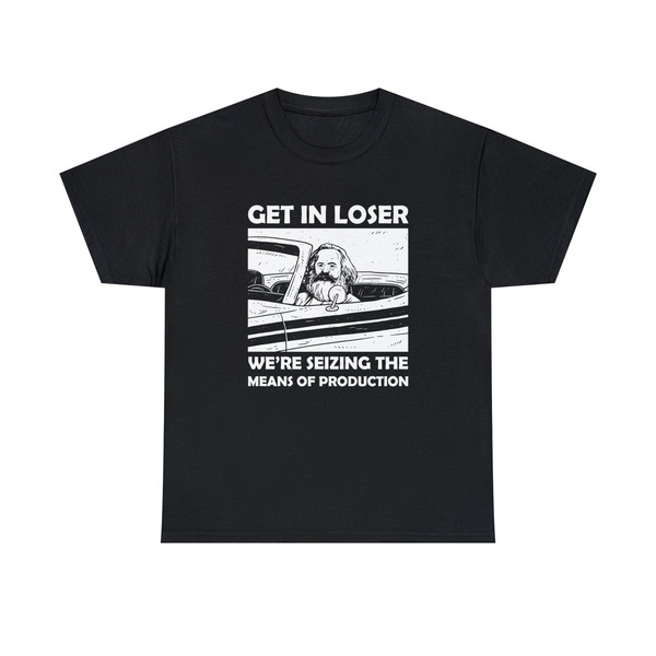 Get In Loser Shirt-funny shirt,funny tshirt,graphic tees,meme shirt,meme gifts,meme tshirt,get in loser tshirt,karl marx shirt,karl marx art - 4.jpg