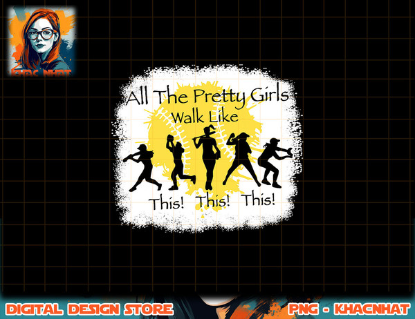 All The Pretty Girls Walk Like This Funny Baseball Girl png, sublimation copy.jpg