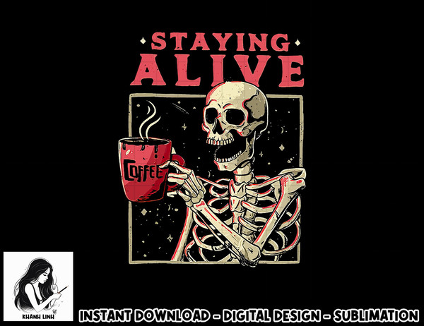 Funny Halloween Staying Alive Coffee Skeleton Stay Spooky png, sublimation copy.jpg