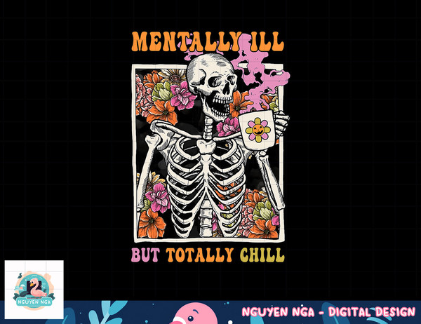 Groovy Mentally Ill But Totally Chill Halloween Skeleton png, sublimation copy.jpg