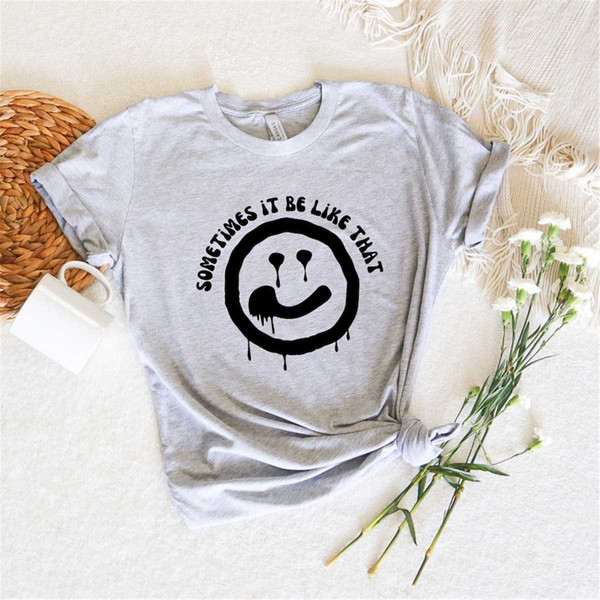 MR-8720238354-sometimes-it-be-like-that-smiley-face-shirt-smiley-face-image-1.jpg