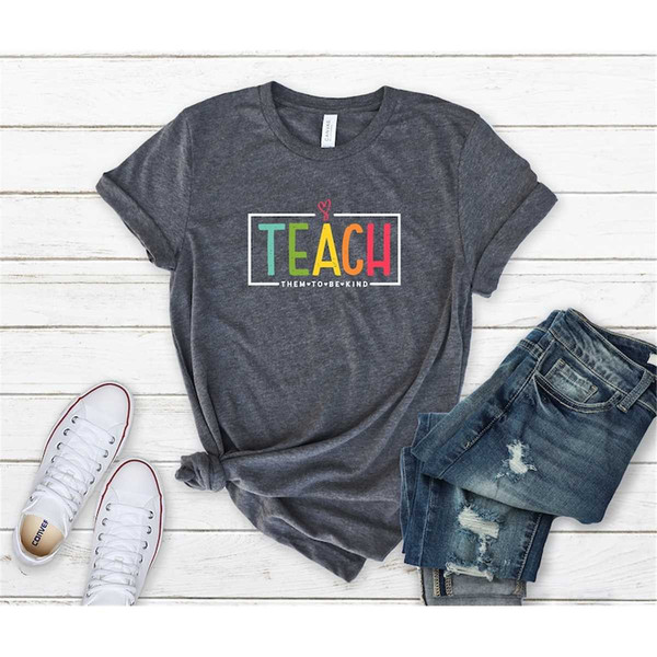 MR-87202383914-teach-them-to-be-kind-shirt-back-to-school-shirt-teacher-image-1.jpg