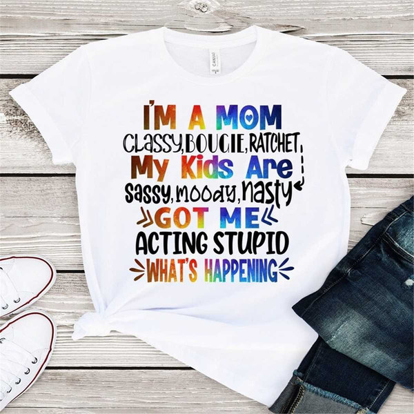 MR-87202391155-im-a-mom-classy-bougie-ratchet-t-shirt-my-kids-image-1.jpg