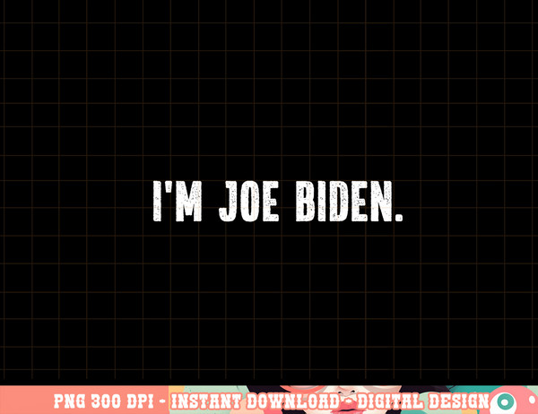 I m Joe Biden Funny Instant Lazy Halloween Costume Party png, sublimation copy.jpg