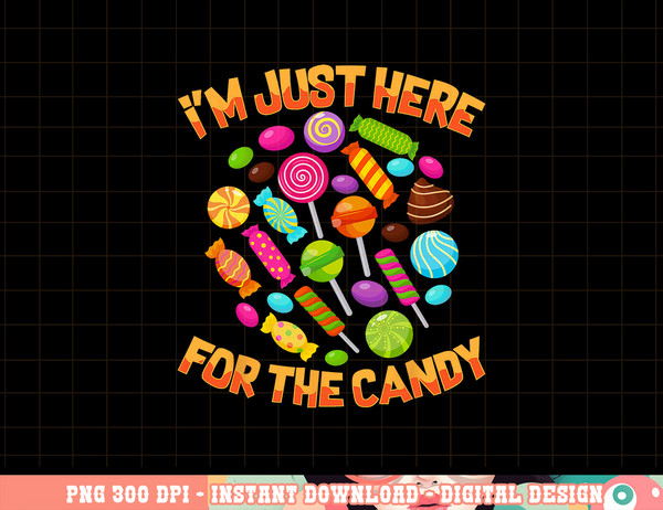 I m Just Here For The Candy Funny Halloween Pun png, sublimation copy.jpg