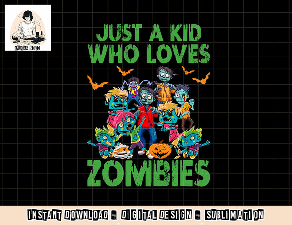 Just A Kid Who Loves Zombies Halloween Zombie Enthusiast png, sublimation copy.jpg