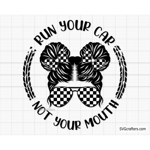 MR-117202335742-run-your-car-not-your-mouth-svg-messy-bun-racelife-svg-image-1.jpg