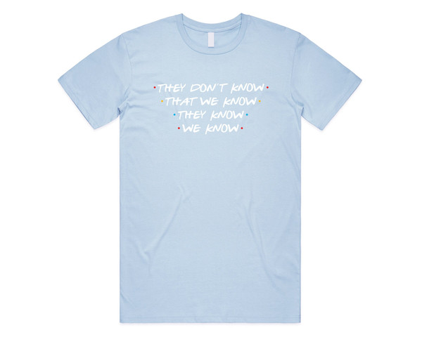 Friends They Don't Know That We Know T-Shirt Tee Top Funny Slogan 90's Phoebe Joey - 2.jpg