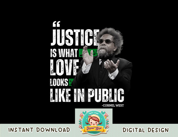 Cornel West Quote Justice is What Love Looks Like In Public png, sublimation copy.jpg