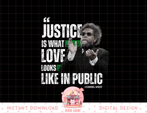 Cornel West Quote Justice is What Love Looks Like In Public png, sublimation copy.jpg