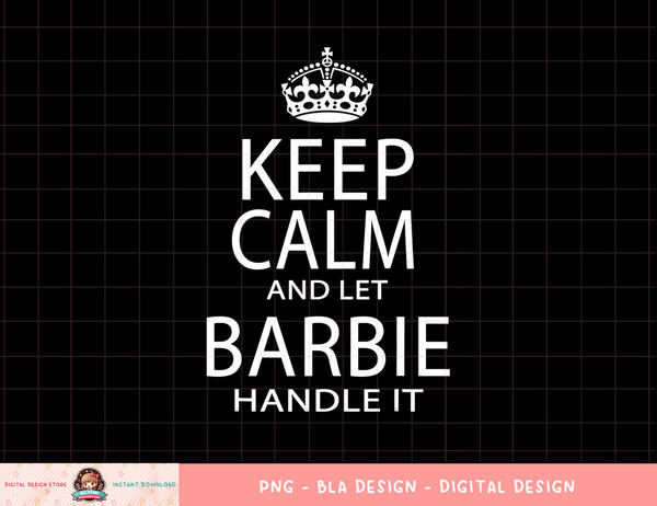 Keep Calm And Let Barbie Handle It png, sublimation copy.jpg