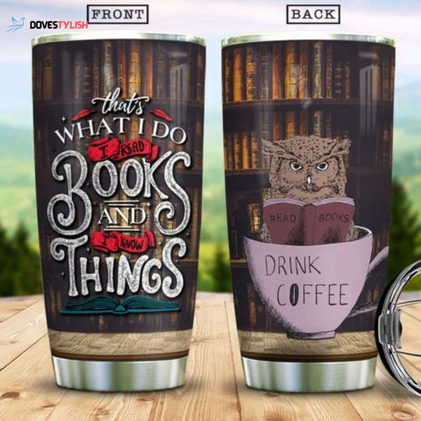 thats-what-i-do-i-read-books-i-drink-coffee-and-i-know-things-owl-lover-clever-intelligence-owl-gift-for-owl-lover-stainless-steel-tumbler.jpeg