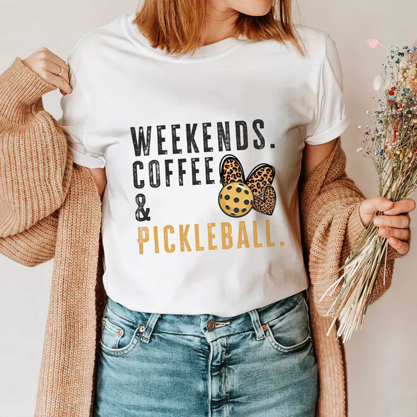 Pickleball Shirt, Weekend Coffee and Pickleball Gift for Her, Gift for Him, Pickleball Gifts, Sport Tshirt, Team Outfit - 3.jpg