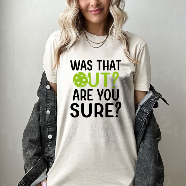 Was That Out Are you Sure Pickleball Shirt for Women,  Pickleball Gifts, Sport Shirt, Pickleball Shirt, Sport Graphic Tees, Sport Outfit - 3.jpg