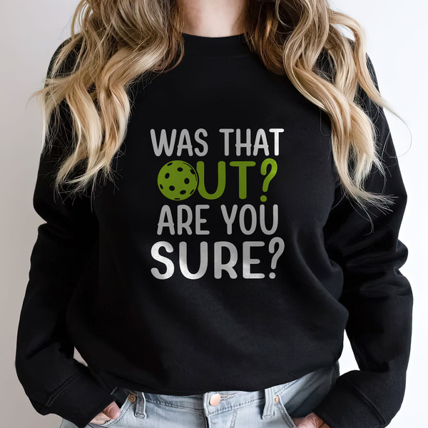 Was That Out Are you Sure Pickleball Shirt for Women,  Pickleball Gifts, Sport Shirt, Pickleball Shirt, Sport Graphic Tees, Sport Outfit - 4.jpg