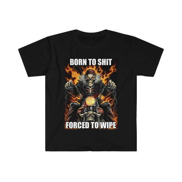 Born to Shit Forced to Wipe Funny Meme T Shirt - 1.jpg