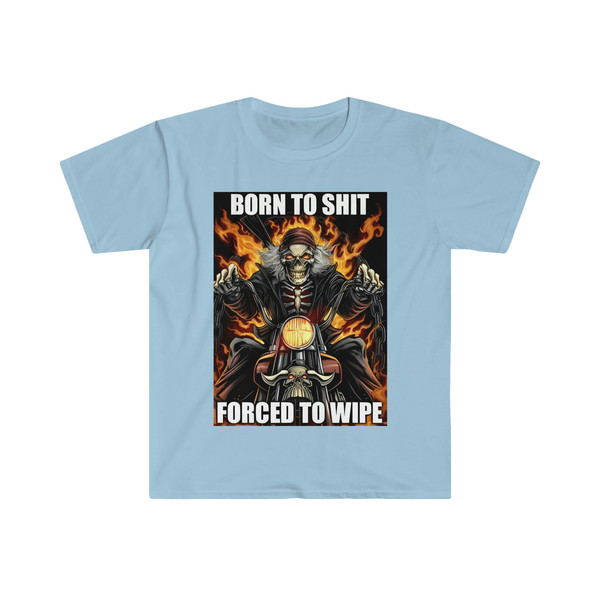 Born to Shit Forced to Wipe Funny Meme T Shirt - 5.jpg