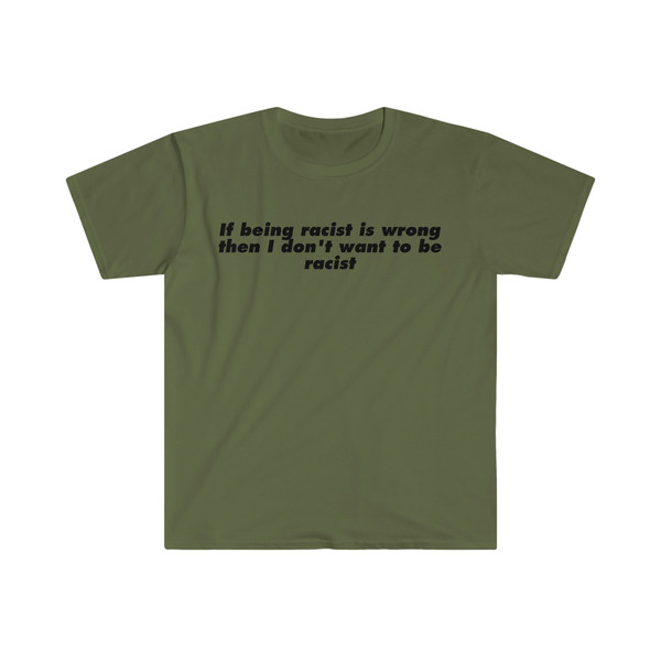 If Being Racist is Wrong Then I Don't Want to be Racist Funny Meme T Shirt - 3.jpg