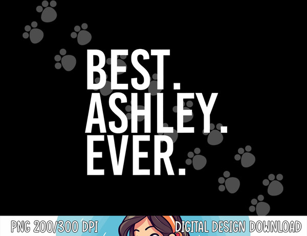 BEST. ASHLEY. EVER. Funny Personalized Name Joke Gift Idea png, sublimation copy.jpg